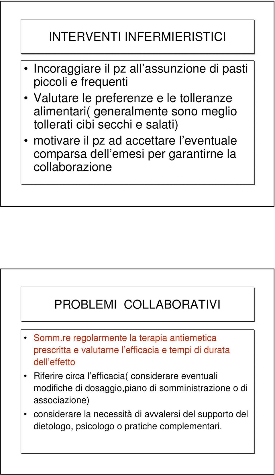 re regolarmente la terapia antiemetica prescritta e valutarne l efficacia e tempi di durata dell effetto Riferire circa l efficacia( considerare eventuali