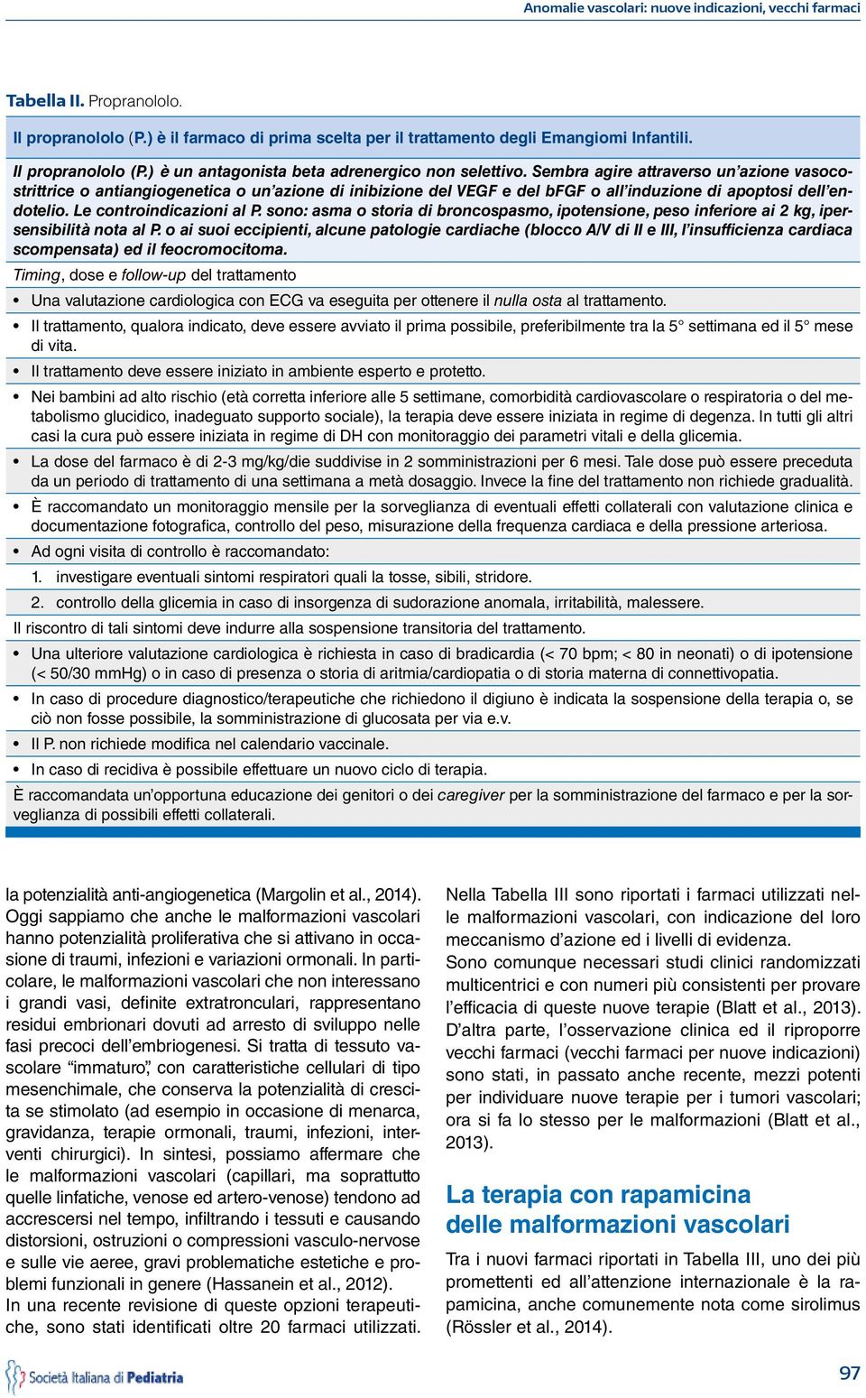 sono: asma o storia di broncospasmo, ipotensione, peso inferiore ai 2 kg, ipersensibilità nota al P.