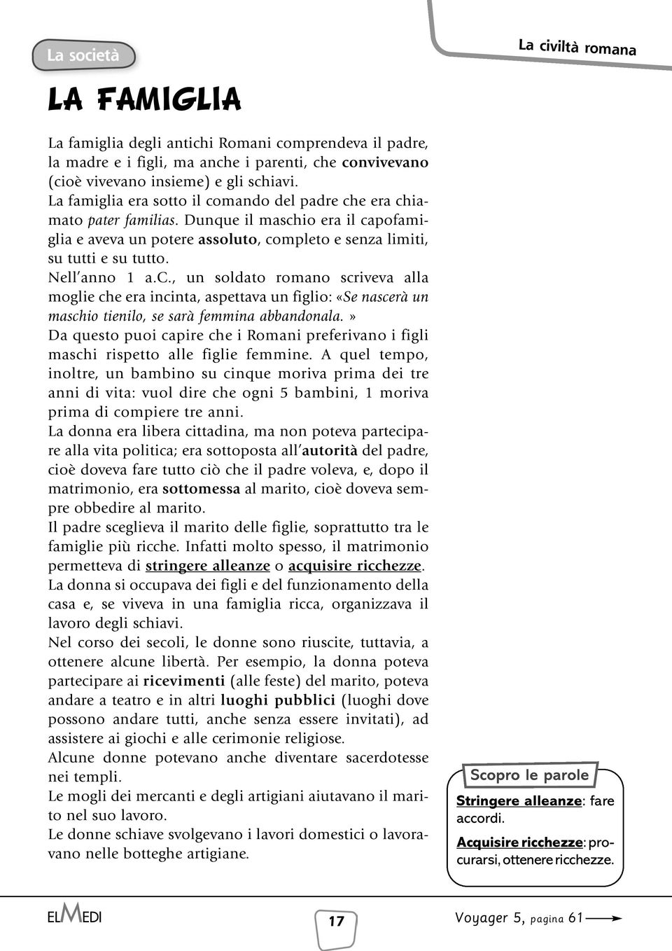 Nell anno 1 a.c., un soldato romano scriveva alla moglie che era incinta, aspettava un figlio: «Se nascerà un maschio tienilo, se sarà femmina abbandonala.