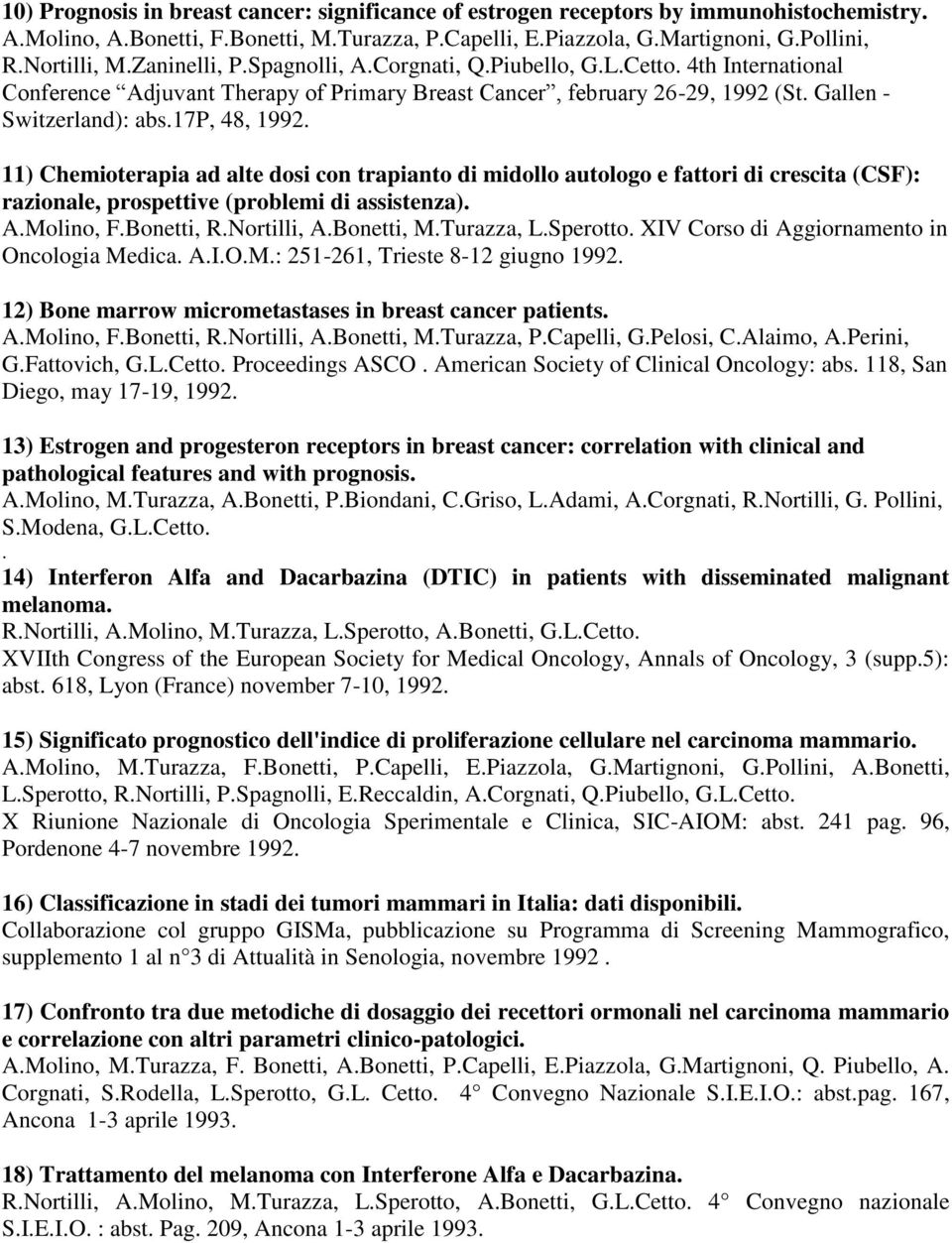 11) Chemioterapia ad alte dosi con trapianto di midollo autologo e fattori di crescita (CSF): razionale, prospettive (problemi di assistenza). A.Molino, F.Bonetti, R.Nortilli, A.Bonetti, M.Turazza, L.