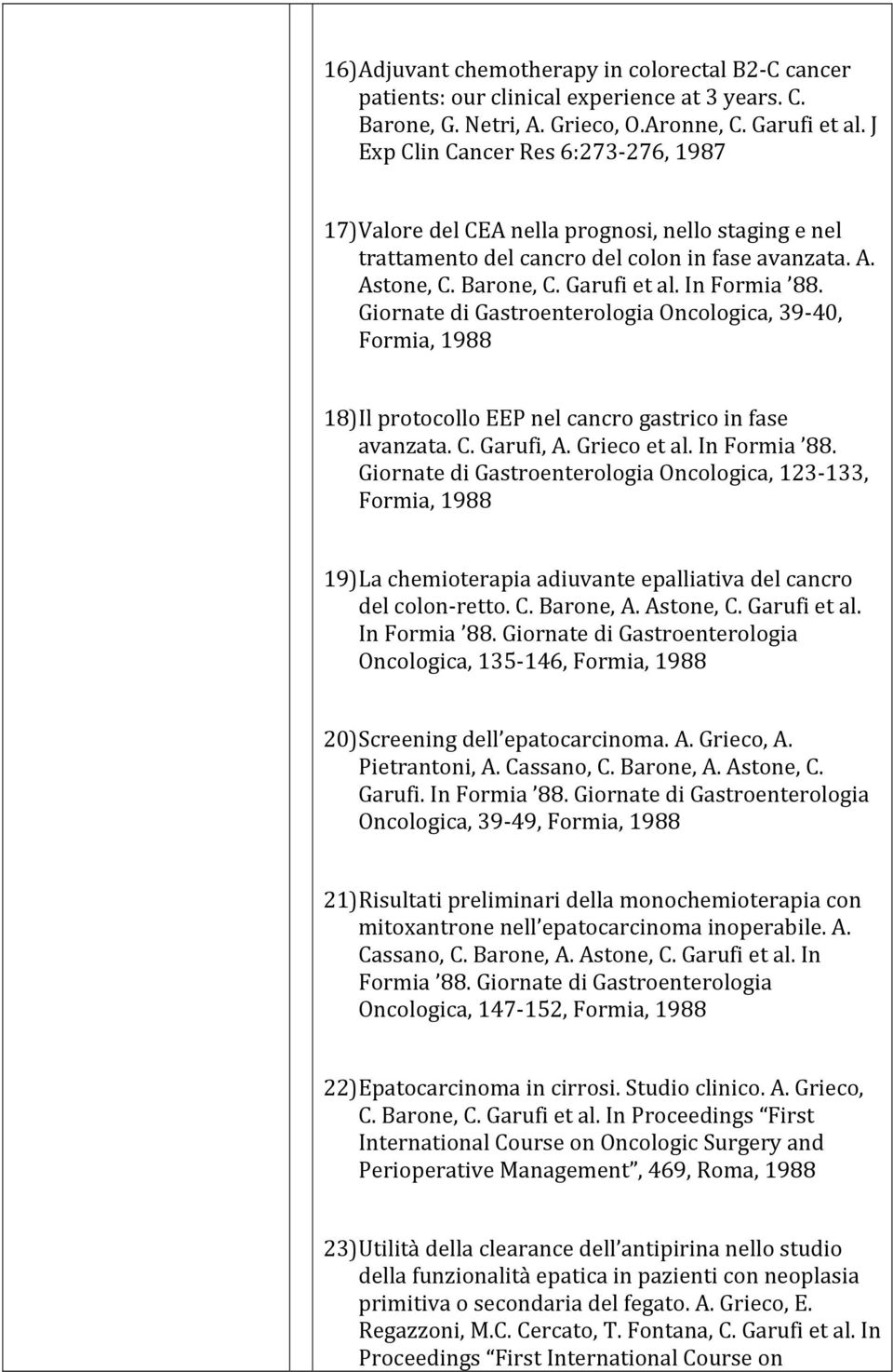 Giornate di Gastroenterologia Oncologica, 39 40, Formia, 1988 18) Il protocollo EEP nel cancro gastrico in fase avanzata. C. Garufi, A. Grieco et al. In Formia 88.