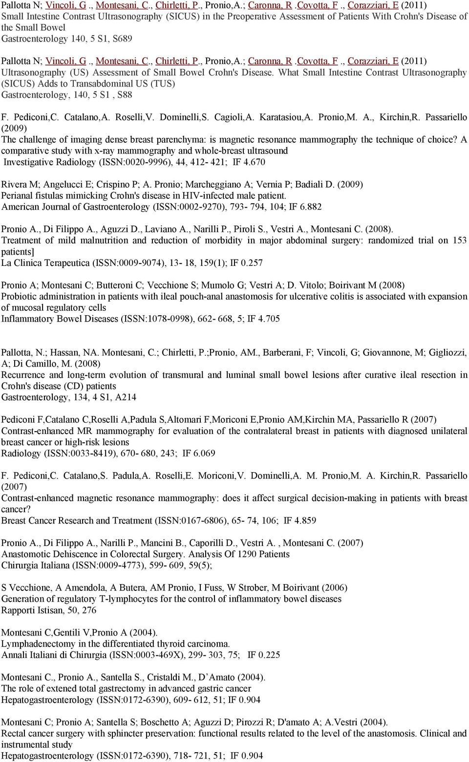 Corazziari, E (2011) Ultrasonography (US) Assessment of Small Bowel Crohn's Disease.