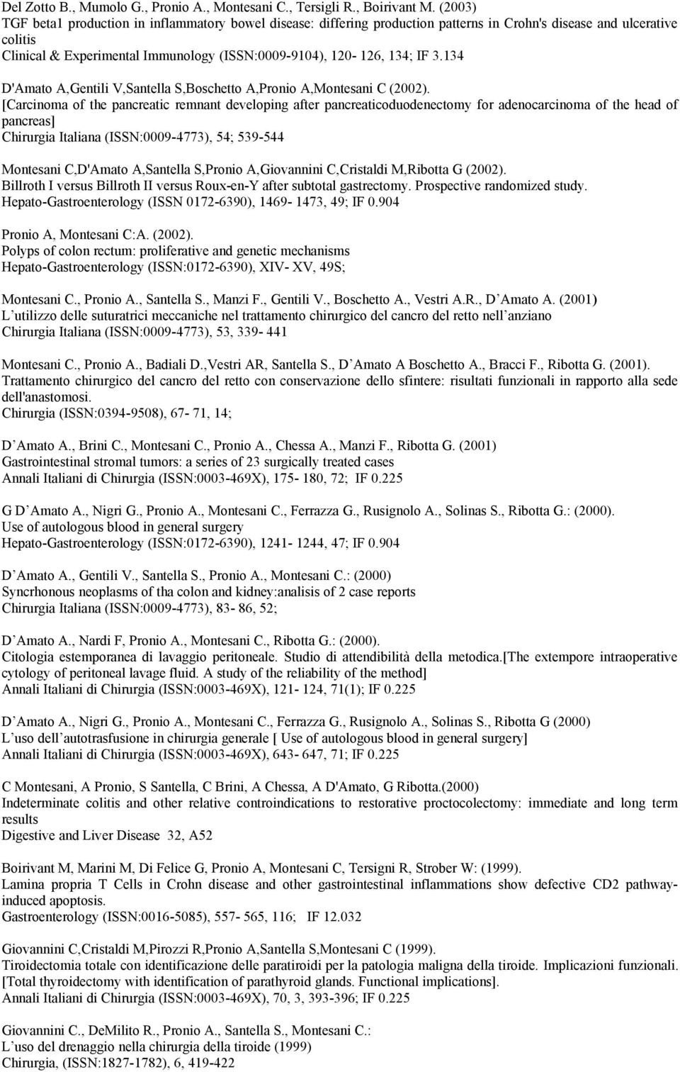IF 3.134 D'Amato A,Gentili V,Santella S,Boschetto A,Pronio A,Montesani C (2002).