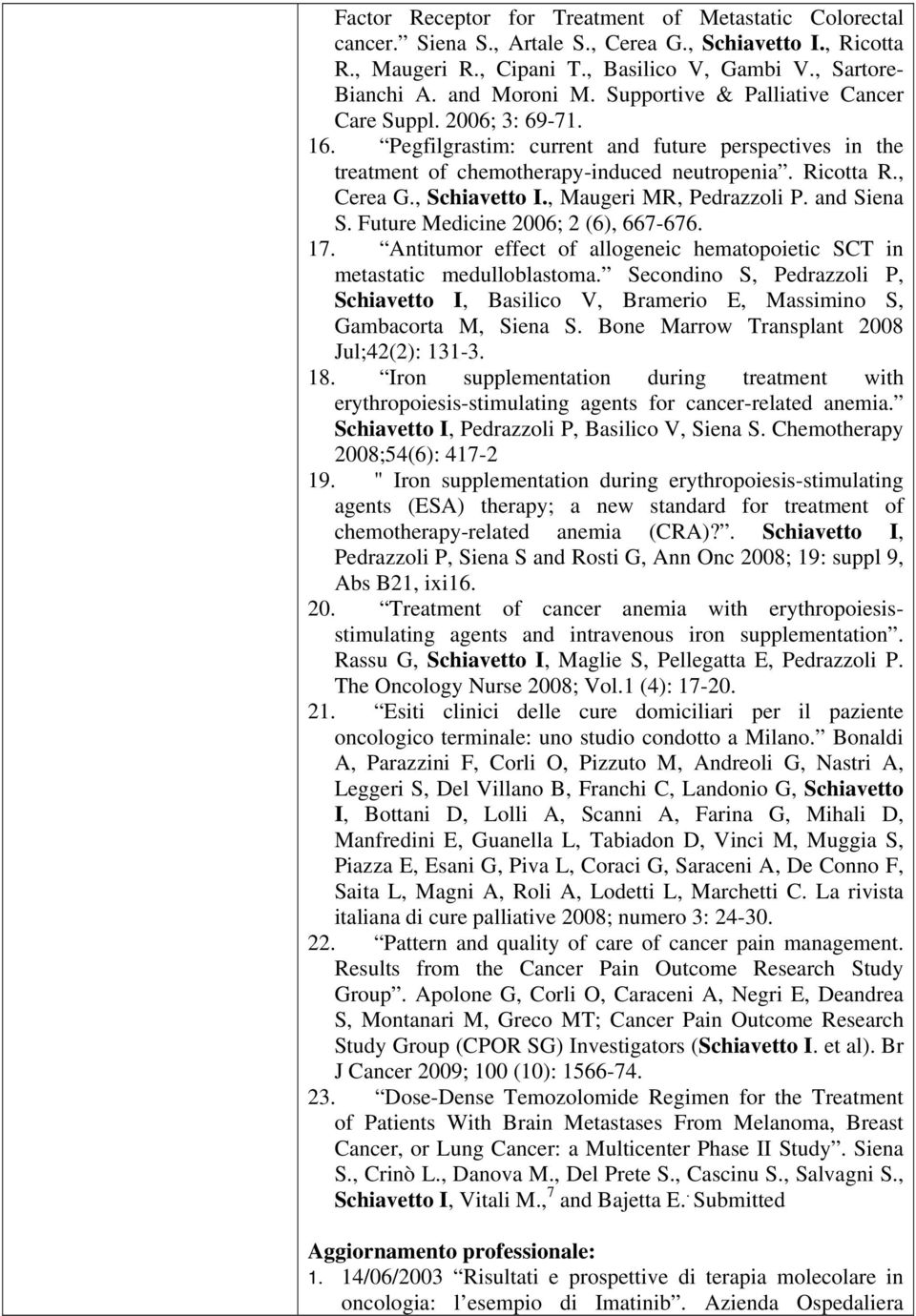 , Maugeri MR, Pedrazzoli P. and Siena S. Future Medicine 2006; 2 (6), 667-676. 17. Antitumor effect of allogeneic hematopoietic SCT in metastatic medulloblastoma.