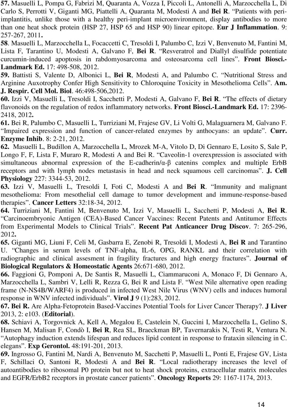 Eur J Inflammation. 9: 257-267, 2011. 58. Masuelli L, Marzocchella L, Focaccetti C, Tresoldi I, Palumbo C, Izzi V, Benvenuto M, Fantini M, Lista F, Tarantino U, Modesti A, Galvano F, Bei R.