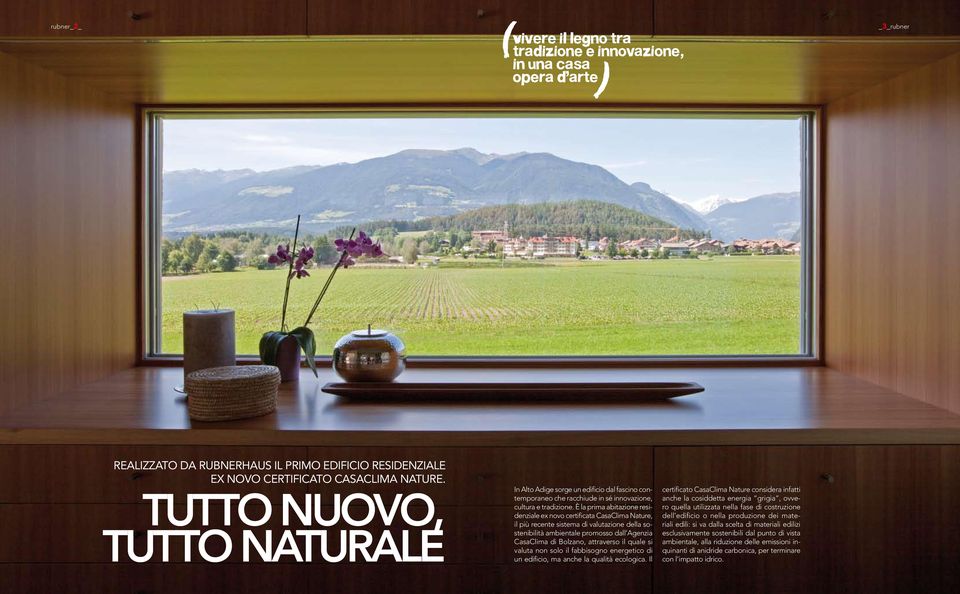 È la prima abitazione residenziale ex novo certificata CasaClima Nature, il più recente sistema di valutazione della sostenibilità ambientale promosso dall Agenzia CasaClima di Bolzano, attraverso il