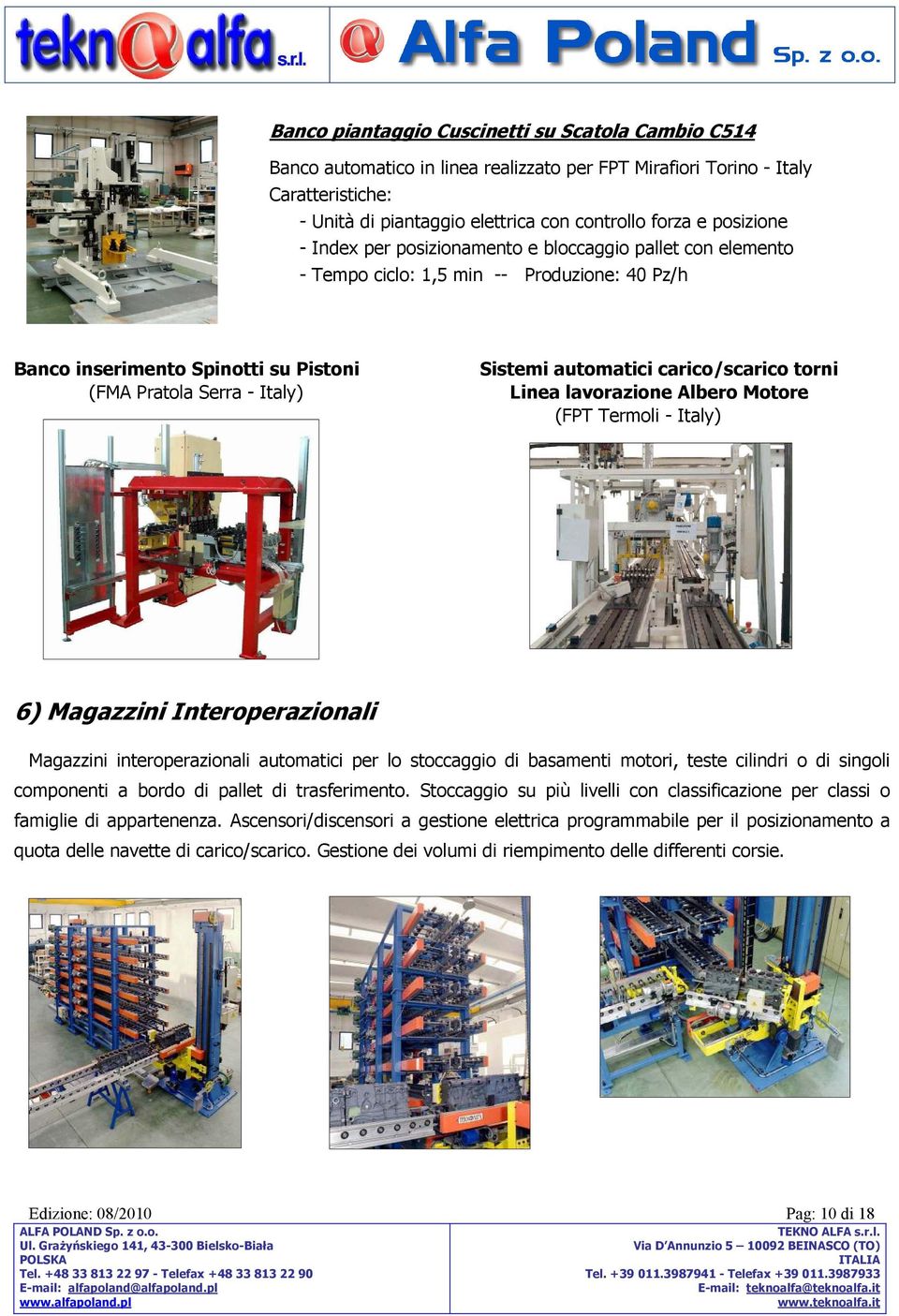 automatici carico/scarico torni Linea lavorazione Albero Motore (FPT Termoli - Italy) 6) Magazzini Interoperazionali Magazzini interoperazionali automatici per lo stoccaggio di basamenti motori,