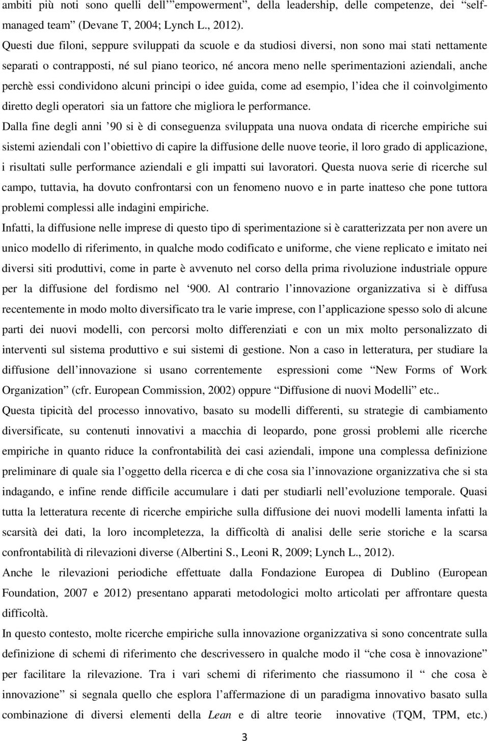 anche perchè essi condividono alcuni principi o idee guida, come ad esempio, l idea che il coinvolgimento diretto degli operatori sia un fattore che migliora le performance.