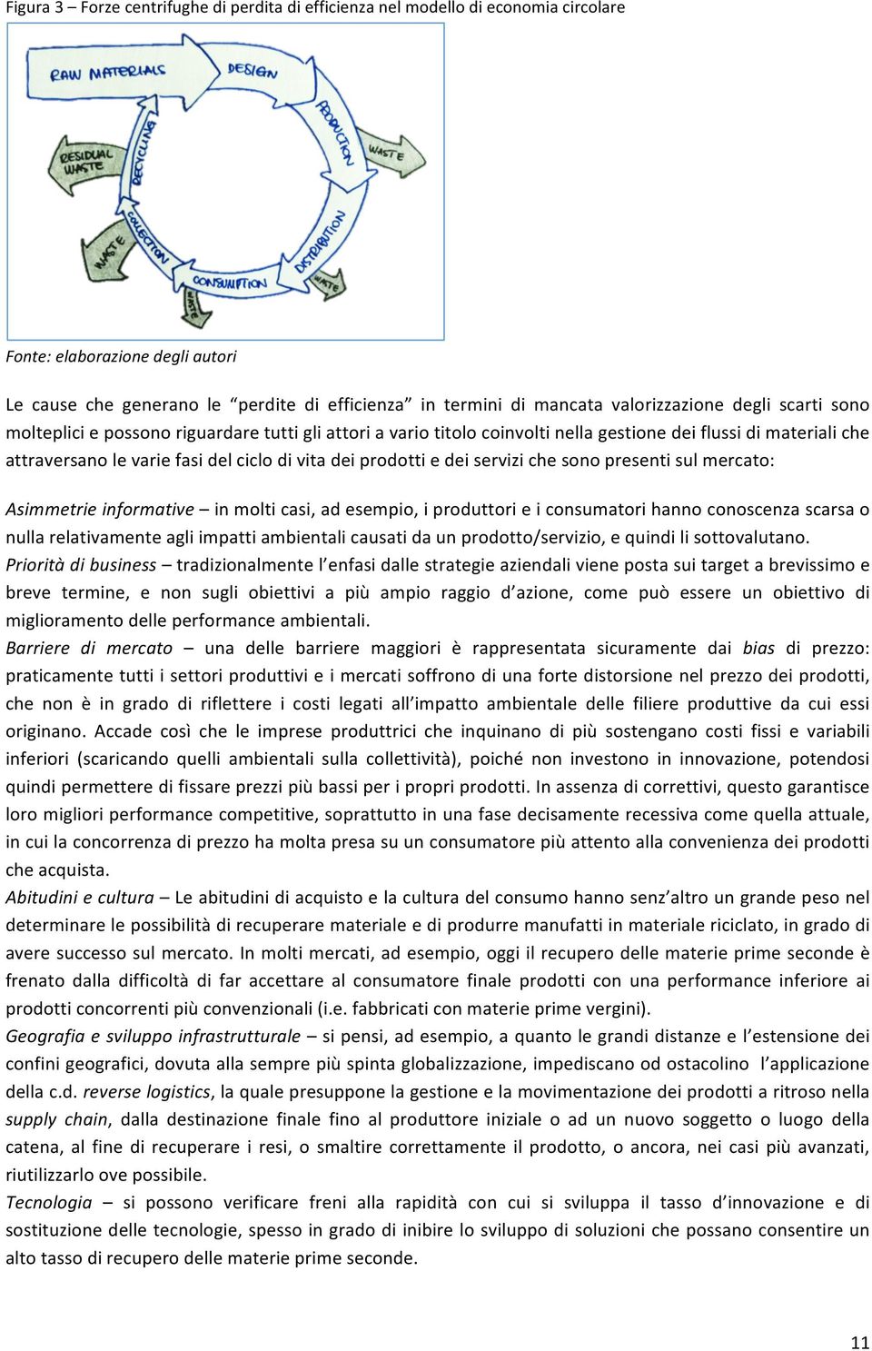 prodotti e dei servizi che sono presenti sul mercato: Asimmetrie informative in molti casi, ad esempio, i produttori e i consumatori hanno conoscenza scarsa o nulla relativamente agli impatti