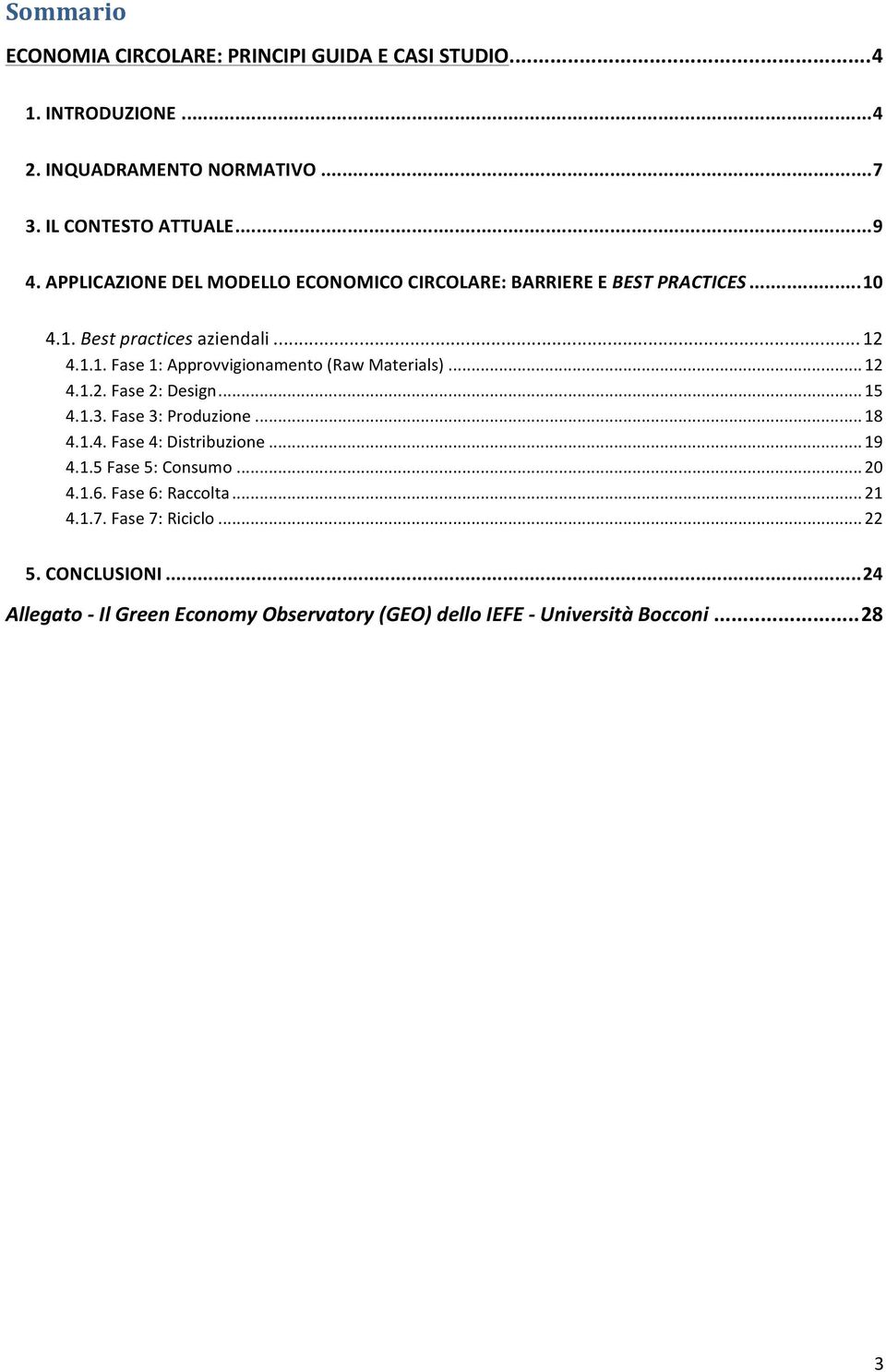 .. 12 4.1.2. Fase 2: Design... 15 4.1.3. Fase 3: Produzione... 18 4.1.4. Fase 4: Distribuzione... 19 4.1.5 Fase 5: Consumo... 20 4.1.6.