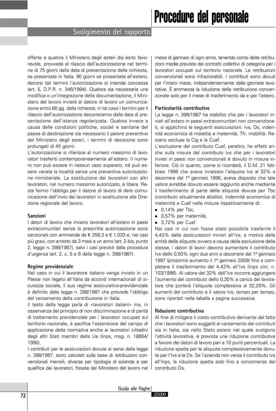 Qualora sia necessaria una modifica o un integrazione della documentazione, il Ministero del lavoro invierà al datore di lavoro un comunicazione entro 60 gg.