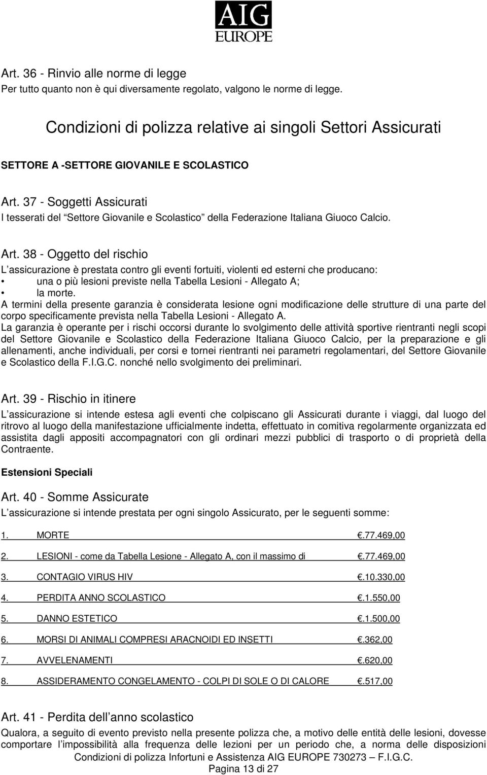 37 - Soggetti Assicurati I tesserati del Settore Giovanile e Scolastico della Federazione Italiana Giuoco Calcio. Art.