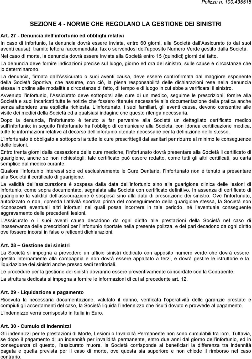 raccomandata, fax o servendosi dell apposito Numero Verde gestito dalla Società. Nel caso di morte, la denuncia dovrà essere inviata alla Società entro 15 (quindici) giorni dal fatto.