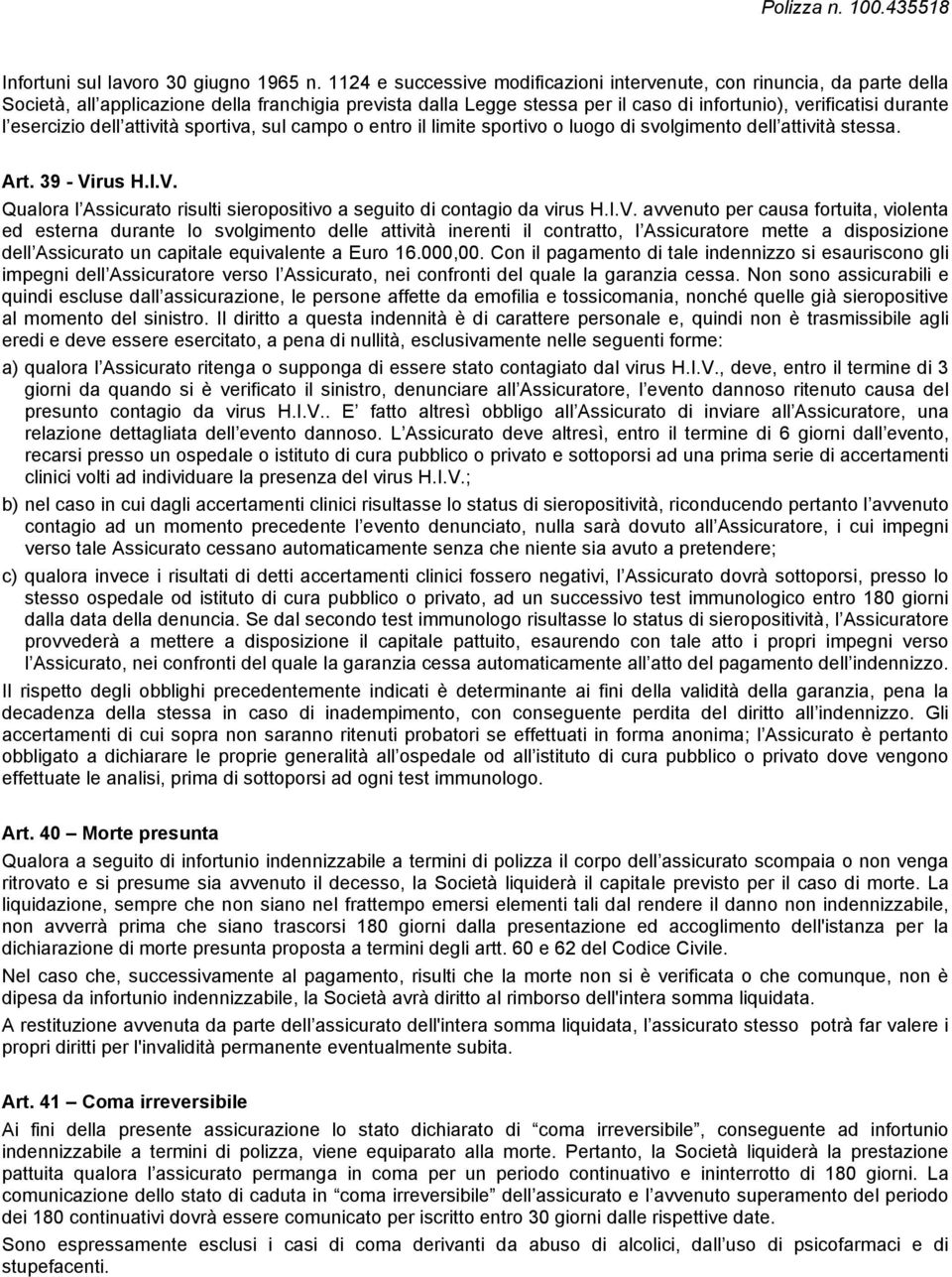 esercizio dell attività sportiva, sul campo o entro il limite sportivo o luogo di svolgimento dell attività stessa. Art. 39 - Vi