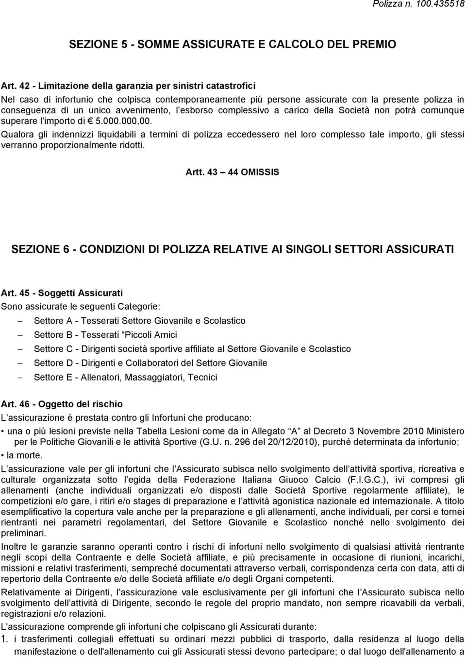 l esborso complessivo a carico della Società non potrà comunque superare l importo di 5.000.000,00.