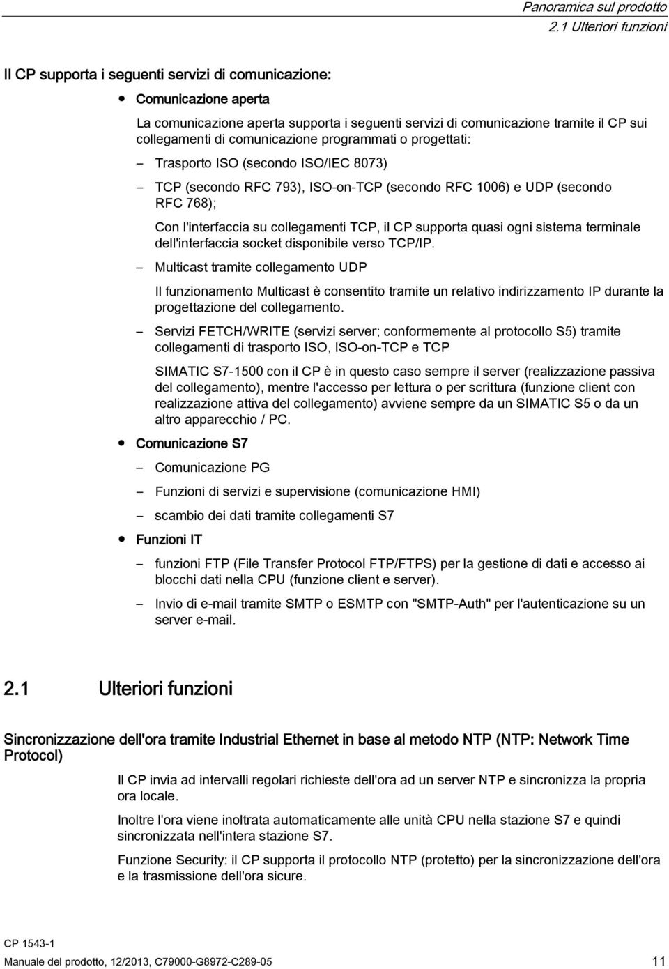 comunicazione programmati o progettati: Trasporto ISO (secondo ISO/IEC 8073) TCP (secondo RFC 793), ISO-on-TCP (secondo RFC 1006) e UDP (secondo RFC 768); Con l'interfaccia su collegamenti TCP, il CP