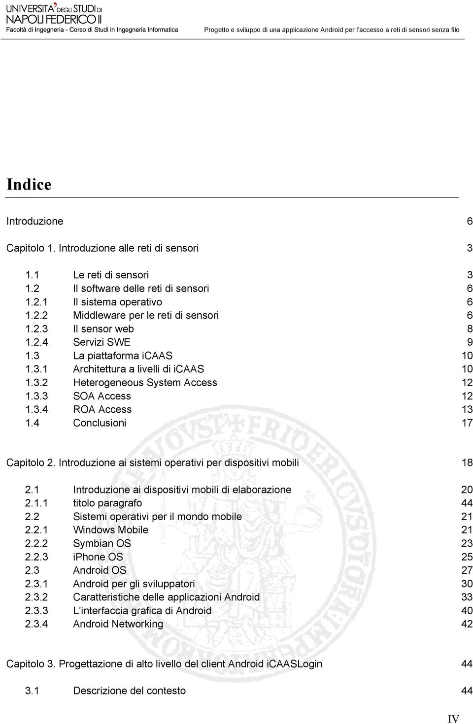 3.2 Heterogeneous System Access 12 1.3.3 SOA Access 12 1.3.4 ROA Access 13 1.4 Conclusioni 17 Capitolo 2. Introduzione ai sistemi operativi per dispositivi mobili 18 2.