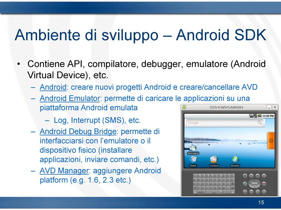 una piattaforma Android emulata Log, Interrupt (SMS), etc.