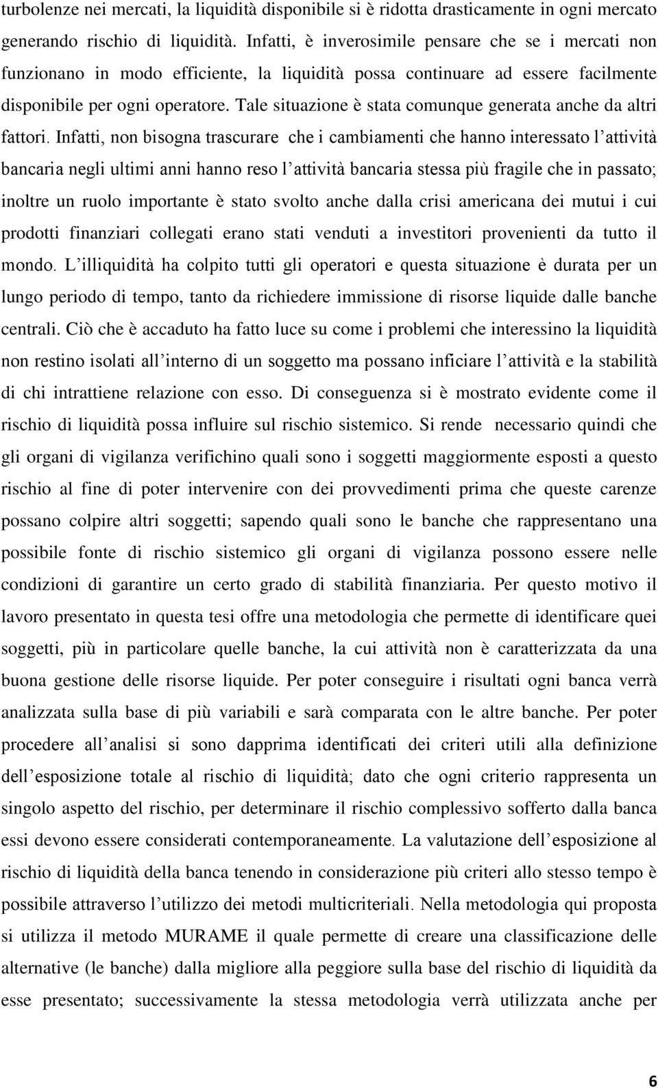 Tale situazione è stata comunque generata anche da altri fattori.