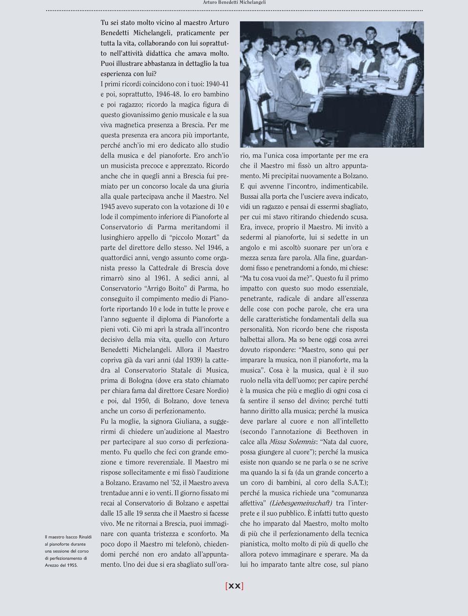 Puoi illustrare abbastanza in dettaglio la tua esperienza con lui? I primi ricordi coincidono con i tuoi: 1940-41 e poi, soprattutto, 1946-48.