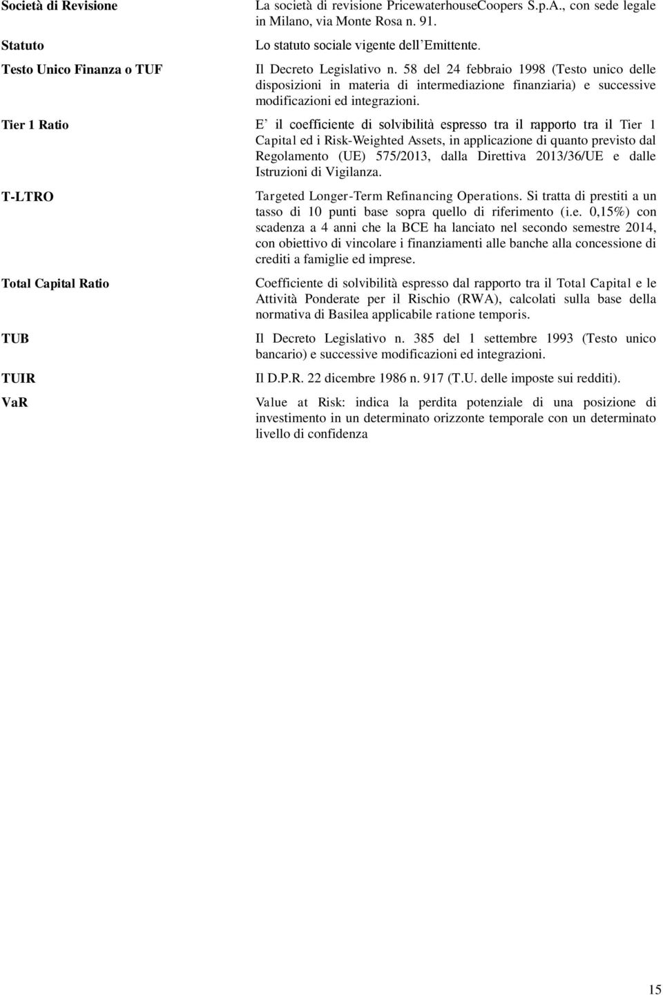 58 del 24 febbraio 1998 (Testo unico delle disposizioni in materia di intermediazione finanziaria) e successive modificazioni ed integrazioni.