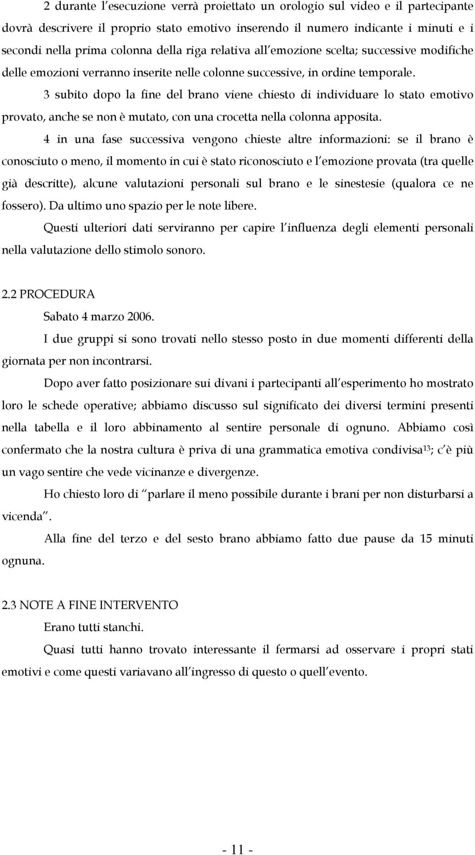 3 subito dopo la fine del brano viene chiesto di individuare lo stato emotivo provato, anche se non è mutato, con una crocetta nella colonna apposita.