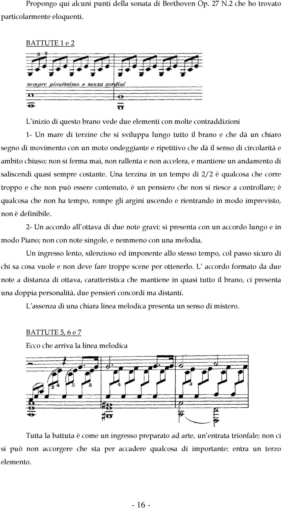 ondeggiante e ripetitivo che dà il senso di circolarità e ambito chiuso; non si ferma mai, non rallenta e non accelera, e mantiene un andamento di saliscendi quasi sempre costante.