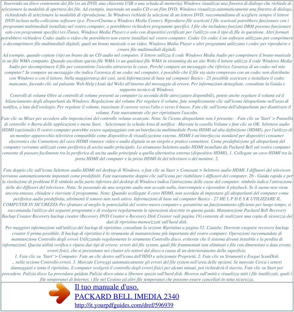 file. Ad esempio, inserendo un audio CD o un film DVD, Windows visualizza automaticamente una finestra di dialogo, richiedendo di selezionare la modalità di riproduzione.