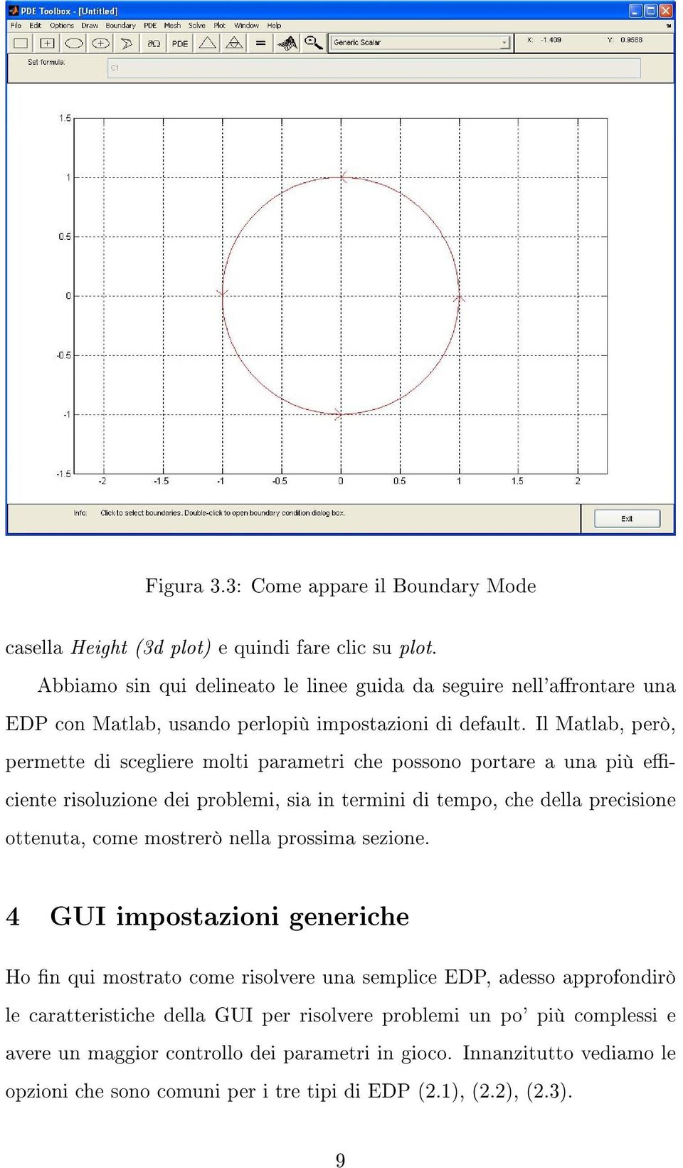 Il Matlab, però, permette di scegliere molti parametri che possono portare a una più eciente risoluzione dei problemi, sia in termini di tempo, che della precisione ottenuta, come