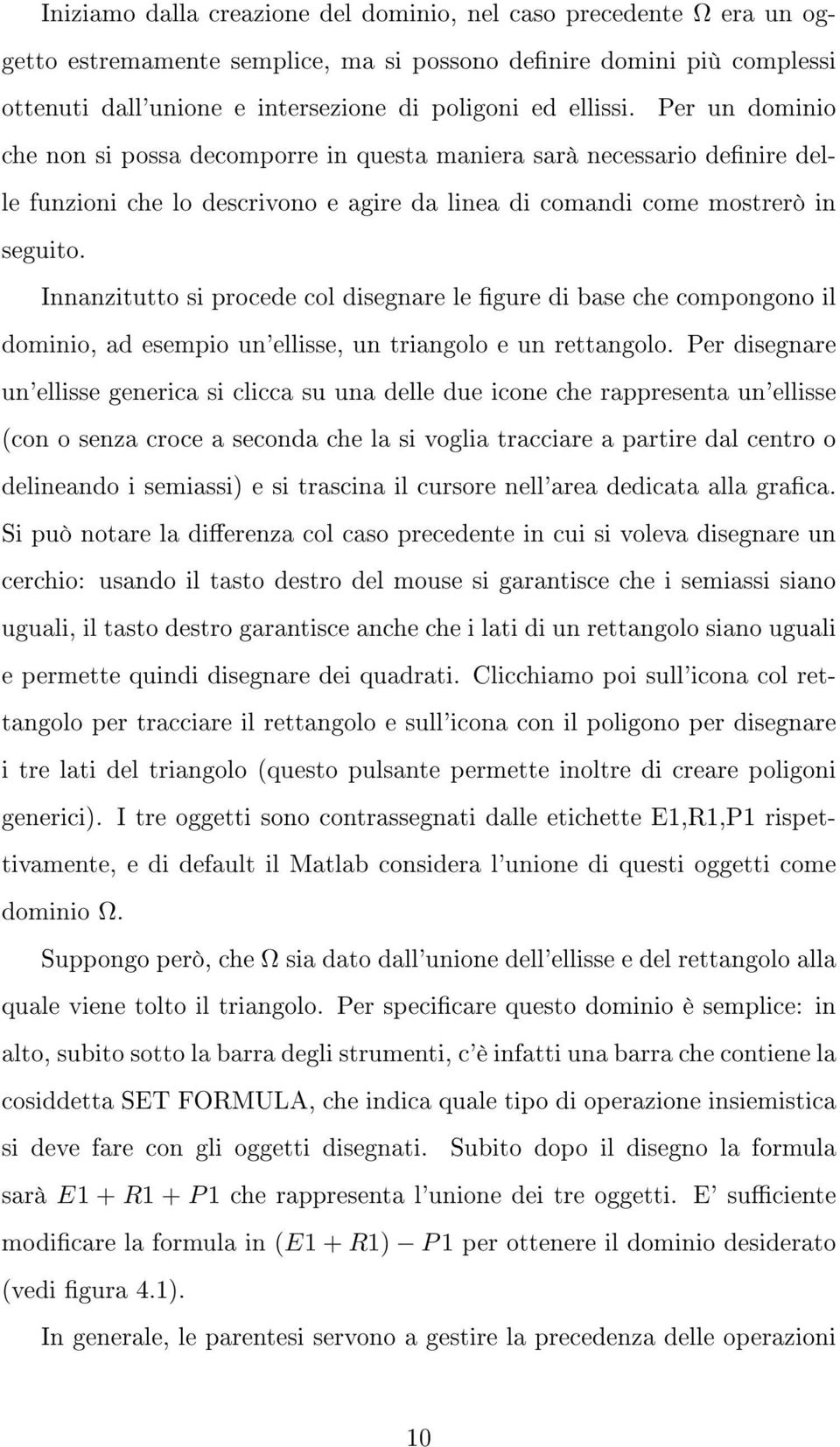 Innanzitutto si procede col disegnare le gure di base che compongono il dominio, ad esempio un'ellisse, un triangolo e un rettangolo.