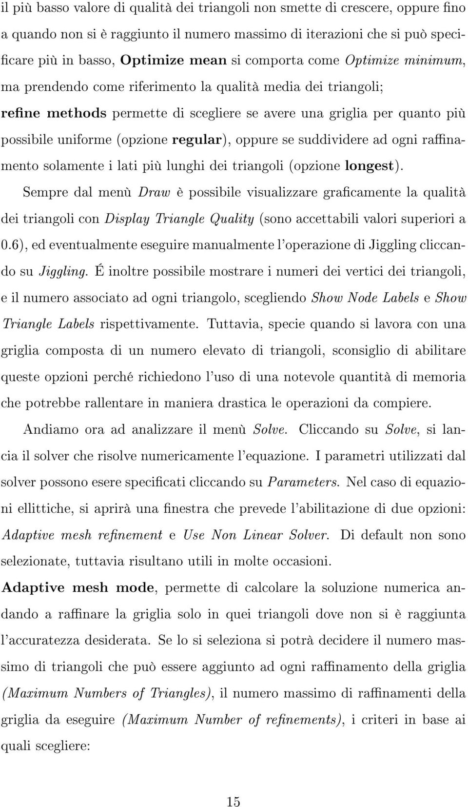 regular), oppure se suddividere ad ogni ranamento solamente i lati più lunghi dei triangoli (opzione longest).