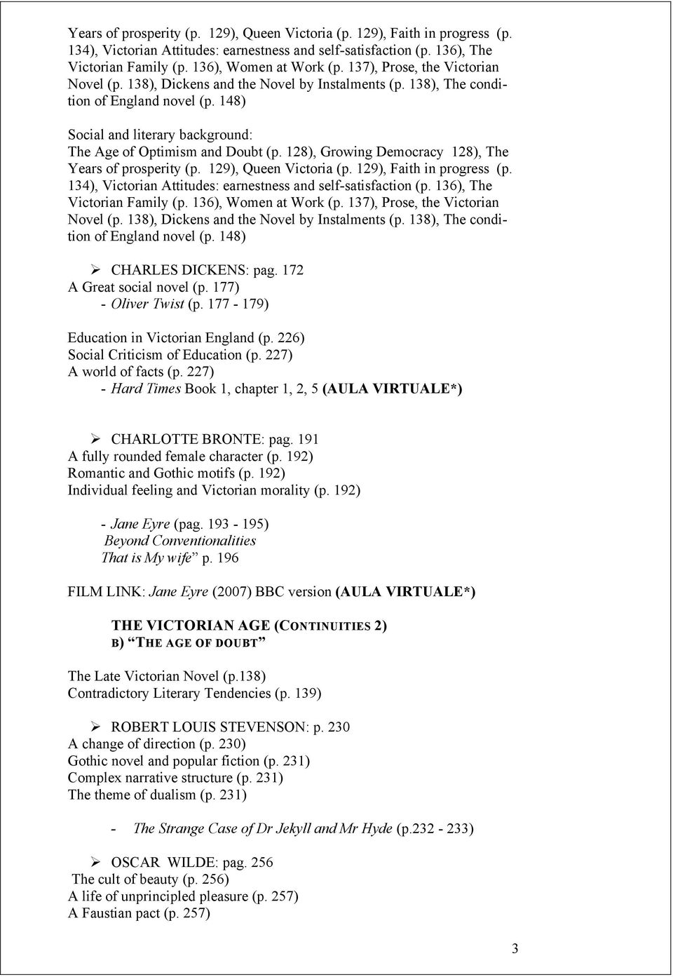 128), Growing Democracy 128), The  137), Prose, the Victorian Novel (p. 138), Dickens and the Novel by Instalments (p. 138), The condition of England novel (p. 148) Ø CHARLES DICKENS: pag.