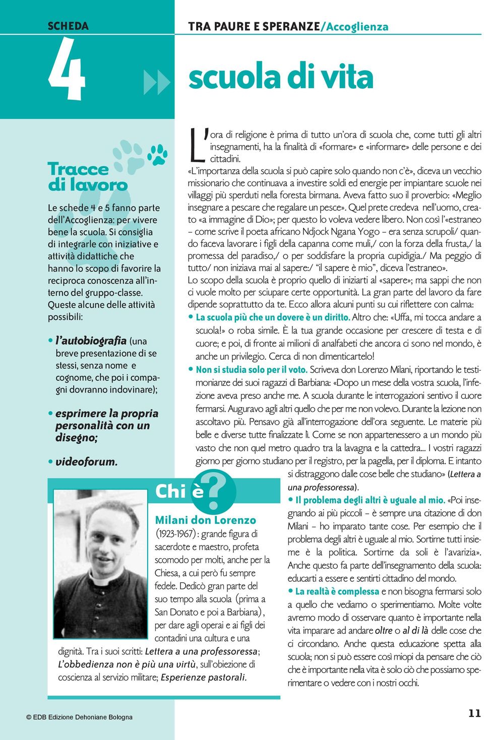 Queste alcune delle attività possibili: ccc l autobiografia (una breve presentazione di se stessi, senza nome e cognome, che poi i compagni dovranno indovinare); esprimere la propria personalità con