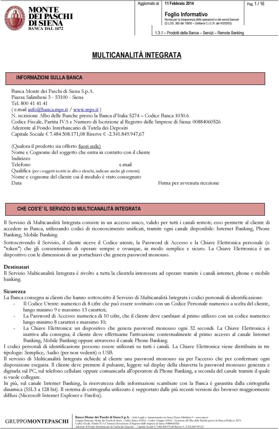 6 Codice Fiscale, Partita IVA e Numero di Iscrizione al Registro delle Imprese di Siena: 00884060526 Aderente al Fondo Interbancario di Tutela dei Depositi Capitale Sociale 7.484.508.