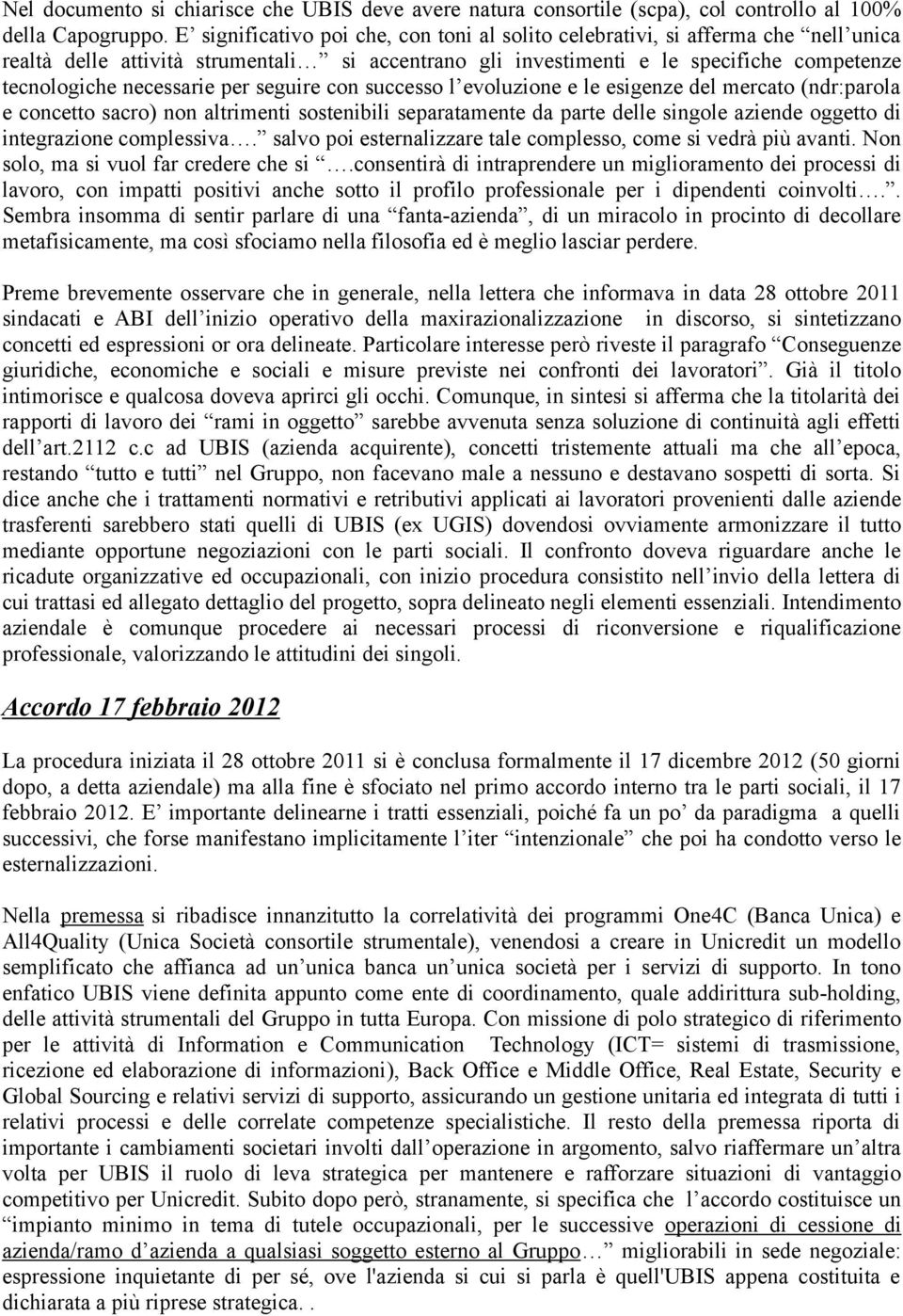 per seguire con successo l evoluzione e le esigenze del mercato (ndr:parola e concetto sacro) non altrimenti sostenibili separatamente da parte delle singole aziende oggetto di integrazione