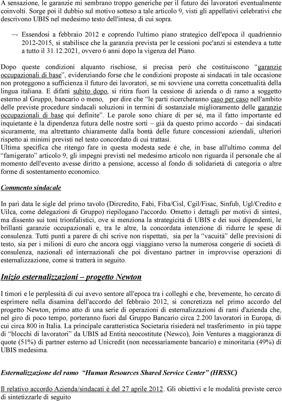 Essendosi a febbraio 2012 e coprendo l'ultimo piano strategico dell'epoca il quadriennio 2012-2015, si stabilisce che la garanzia prevista per le cessioni poc'anzi si estendeva a tutte a tutto il 31.