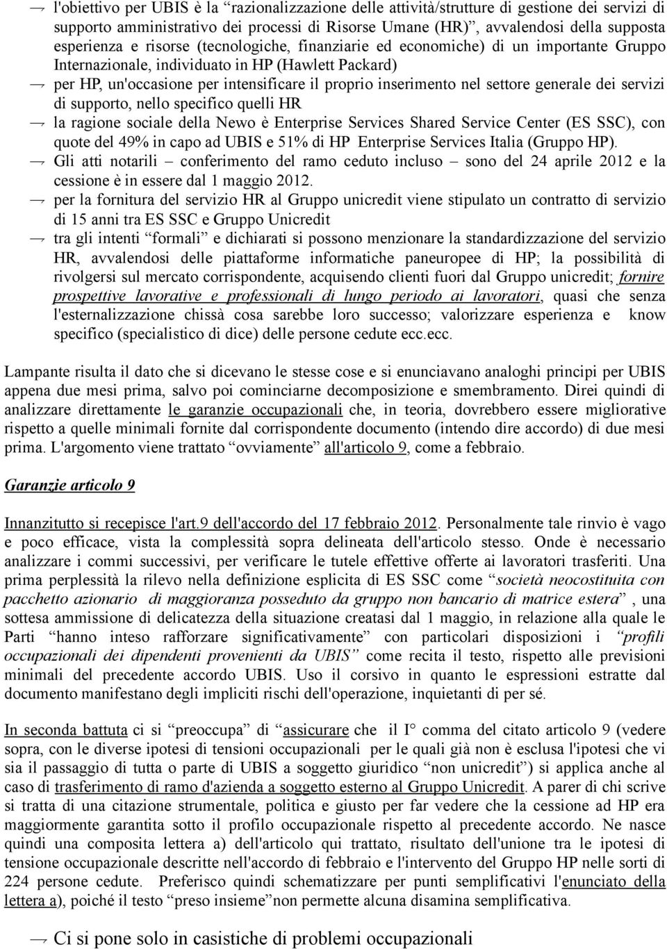 generale dei servizi di supporto, nello specifico quelli HR la ragione sociale della Newo è Enterprise Services Shared Service Center (ES SSC), con quote del 49% in capo ad UBIS e 51% di HP