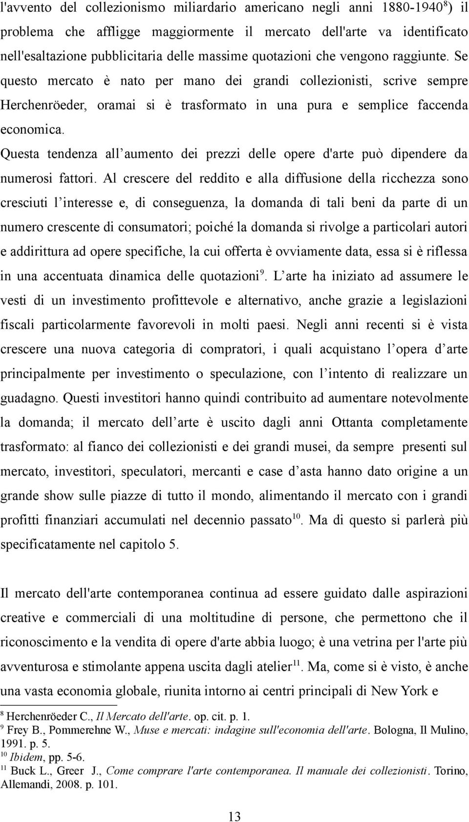 Questa tendenza all aumento dei prezzi delle opere d'arte può dipendere da numerosi fattori.