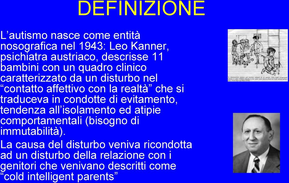 condotte di evitamento, tendenza all isolamento ed atipie comportamentali (bisogno di immutabilità).