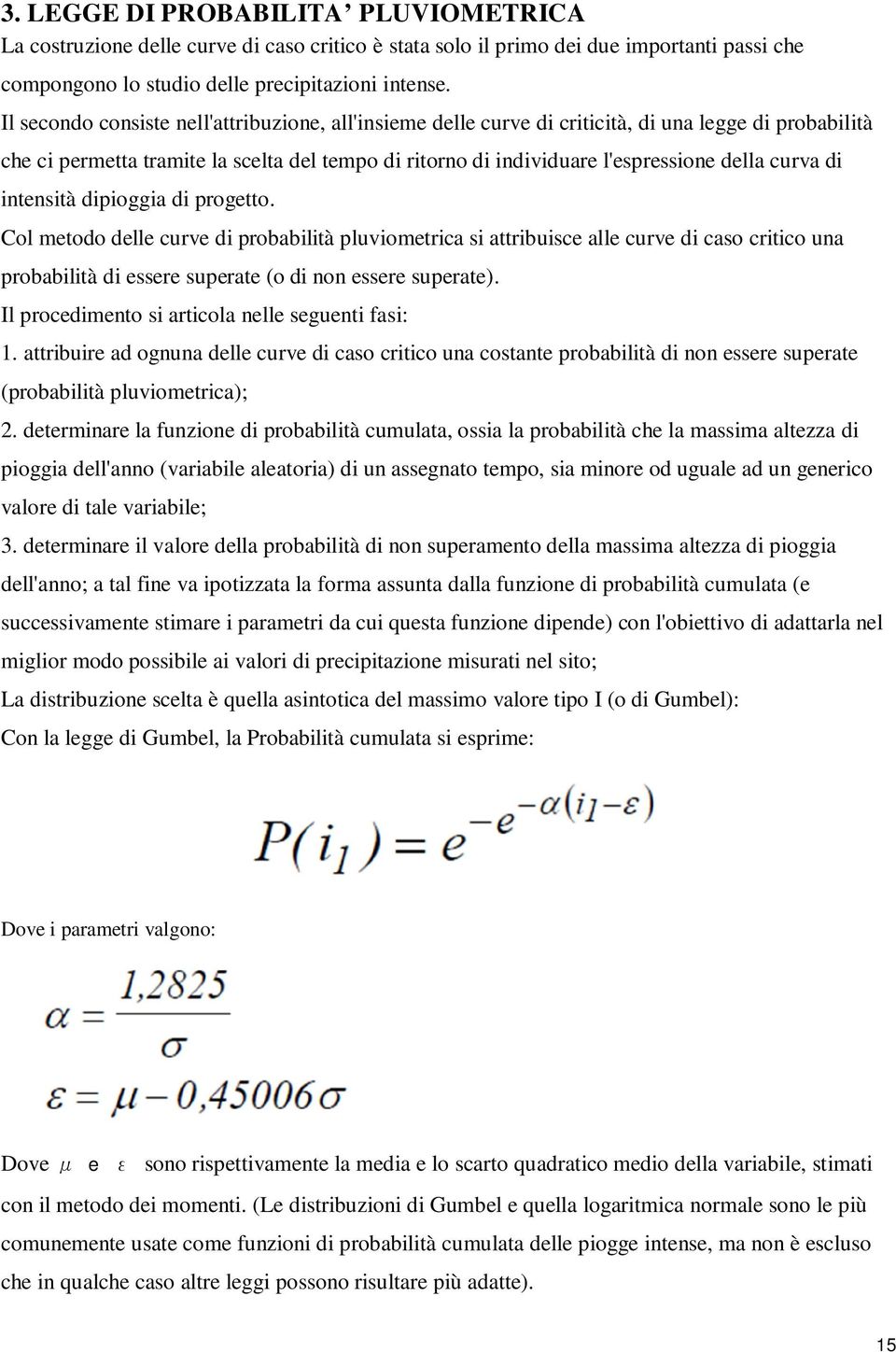 curva di intensità dipioggia di progetto. Col metodo delle curve di probabilità pluviometrica si attribuisce alle curve di caso critico una probabilità di essere superate (o di non essere superate).