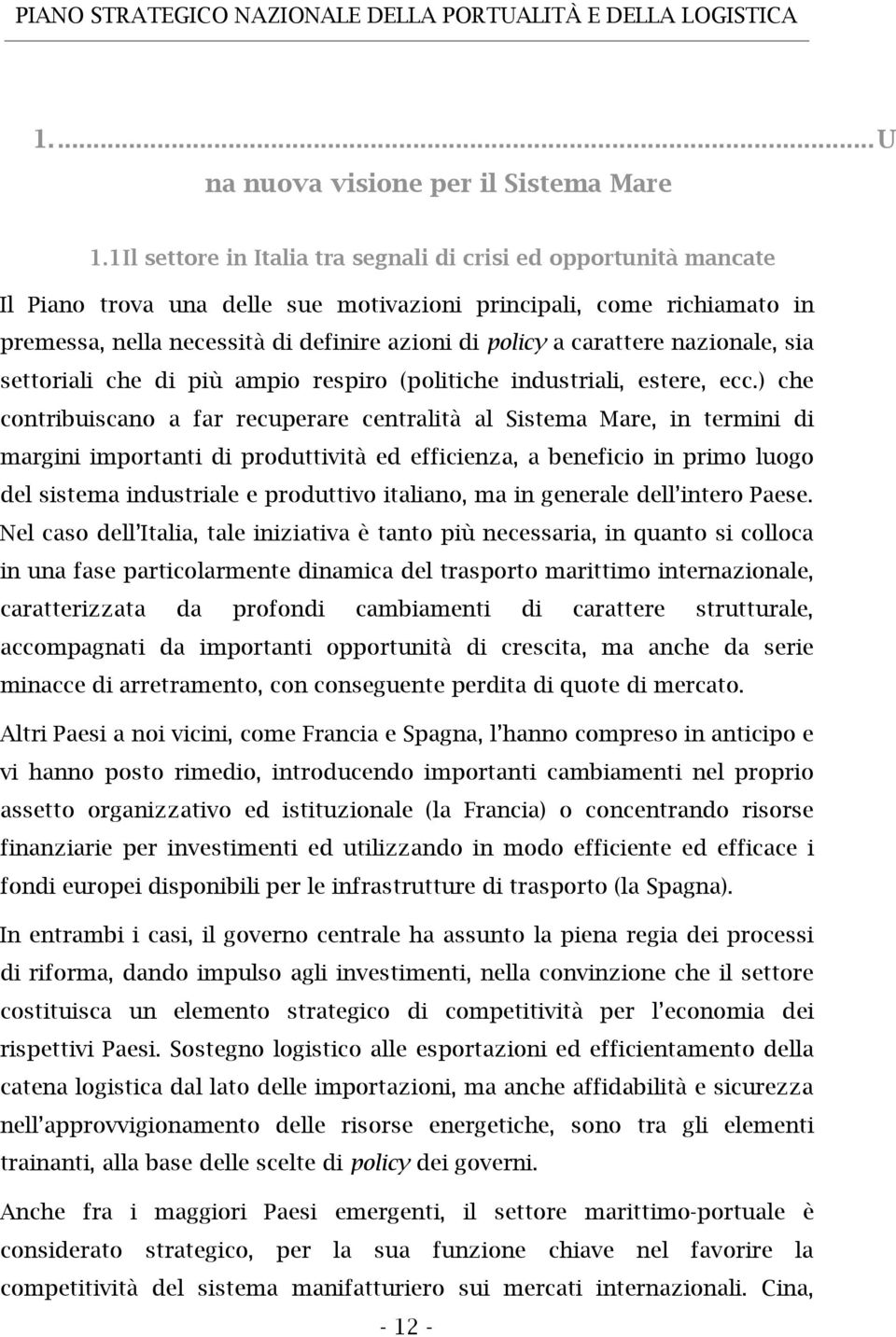 carattere nazionale, sia settoriali che di più ampio respiro (politiche industriali, estere, ecc.