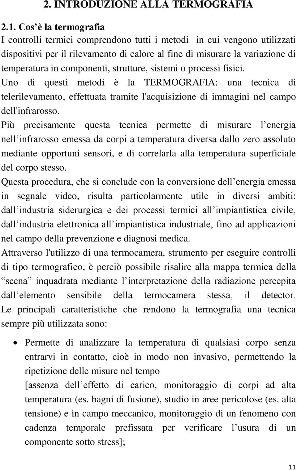 strutture, sistemi o processi fisici. Uno di questi metodi è la TERMOGRAFIA: una tecnica di telerilevamento, effettuata tramite l'acquisizione di immagini nel campo dell'infrarosso.