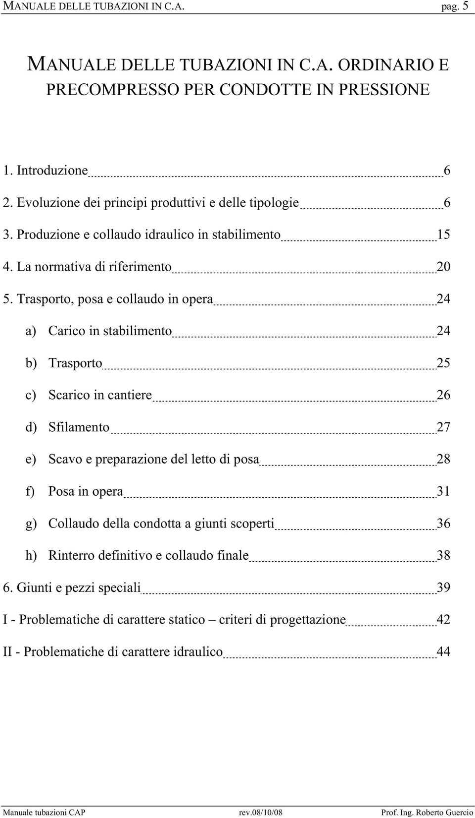 Trasporto, posa e collaudo in opera 24 a) Carico in stabilimento 24 b) Trasporto 25 c) Scarico in cantiere 26 d) Sfilamento 27 e) Scavo e preparazione del letto di posa 28 f)