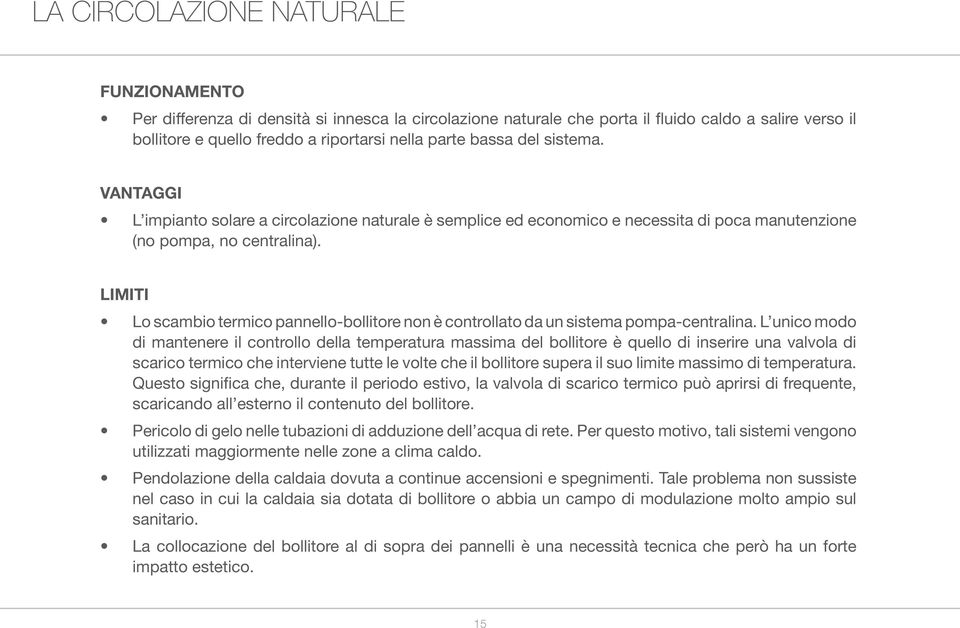 LIMITI Lo scambio termico pannello-bollitore non è controllato da un sistema pompa-centralina.