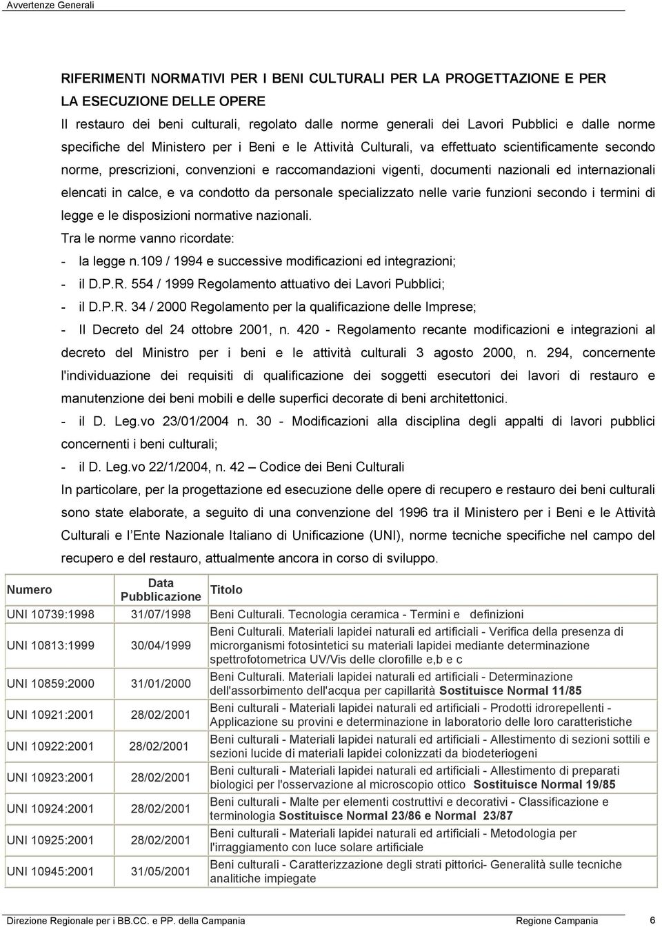 internazionali elencati in calce, e va condotto da personale specializzato nelle varie funzioni secondo i termini di legge e le disposizioni normative nazionali.