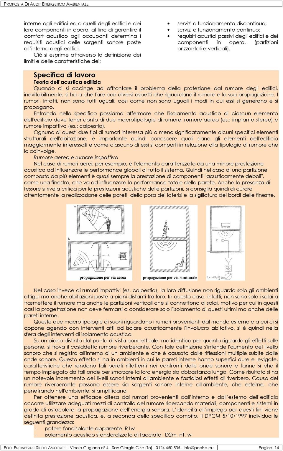 Ciò si esprime attraverso la definizione dei limiti e delle caratteristiche dei: servizi a funzionamento discontinuo; servizi a funzionamento continuo; requisiti acustici passivi degli edifici e dei