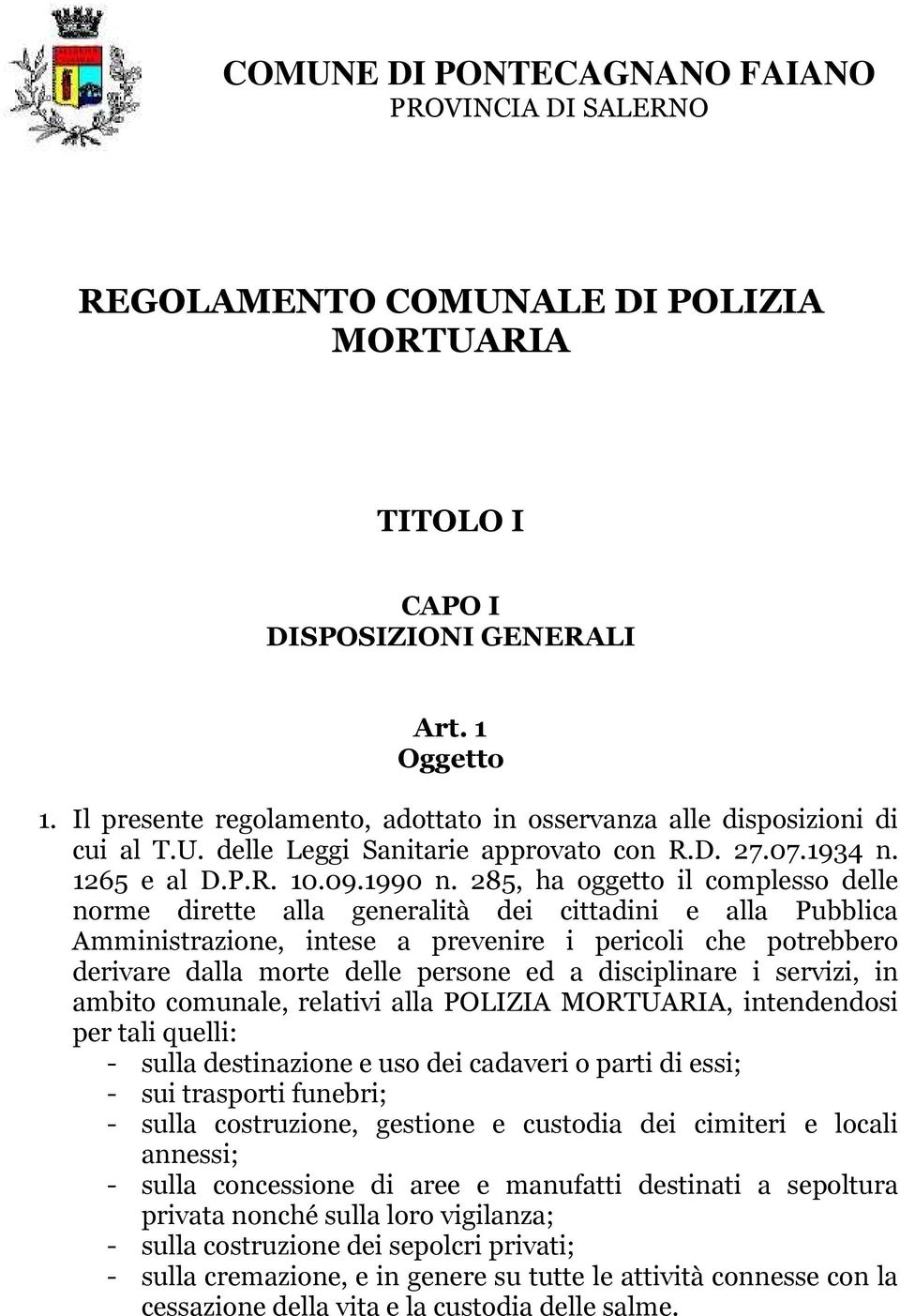 285, ha oggetto il complesso delle norme dirette alla generalità dei cittadini e alla Pubblica Amministrazione, intese a prevenire i pericoli che potrebbero derivare dalla morte delle persone ed a