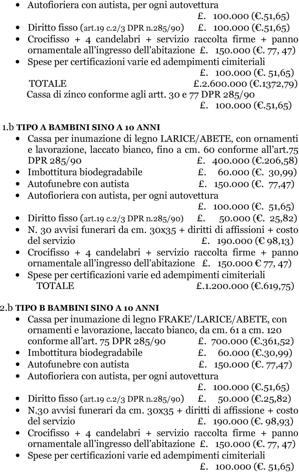 b TIPO A BAMBINI SINO A 10 ANNI Cassa per inumazione di legno LARICE/ABETE, con ornamenti e lavorazione, laccato bianco, fino a cm. 60 conforme all art.75 DPR 285/90. 400.000 (.