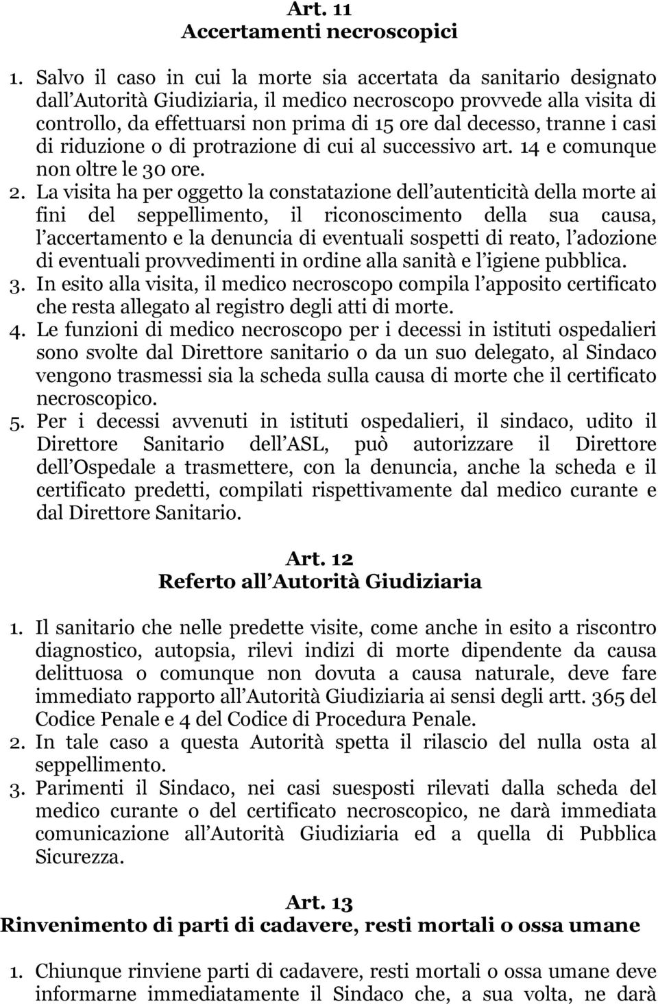 tranne i casi di riduzione o di protrazione di cui al successivo art. 14 e comunque non oltre le 30 ore. 2.