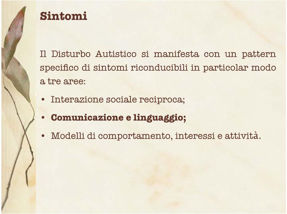 tre aree: Interazione sociale reciproca; Comunicazione e